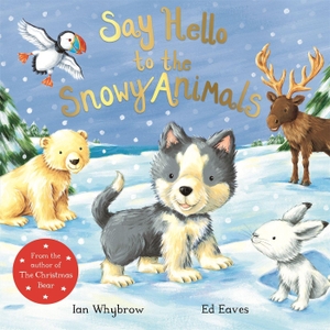 Whybrow, Ian. Say Hello to the Snowy Animals. Macmillan Publishers Int Ltd - MDL, 2017.