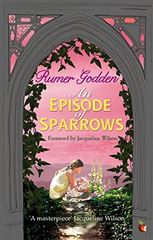Godden, Rumer. An Episode of Sparrows - A Virago Modern Classic. Little, Brown Book Group, 2014.