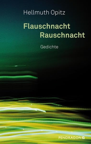 Opitz, Hellmuth. Flauschnacht Rauschnacht - Gedichte. Pendragon Verlag, 2022.