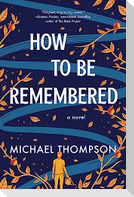 How to Be Remembered