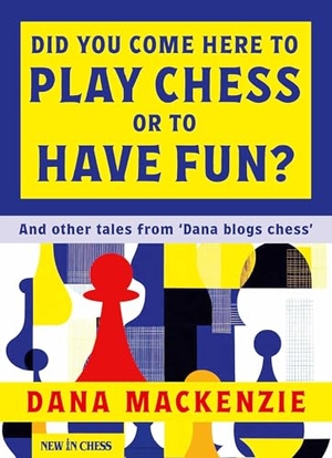 Mackenzie, Dana. Did You Come Here To Play Chess Or To Have Fun? - And other tales from 'Dana blogs chess'. New in Chess, 2025.