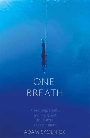 Skolnick, Adam. One Breath - Freediving, Death, and the Quest to Shatter Human Limits. Little, Brown Book Group, 2017.