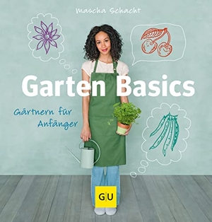 Schacht, Mascha. Garten Basics - Gärtnern für Anfänger. Graefe und Unzer Verlag, 2013.