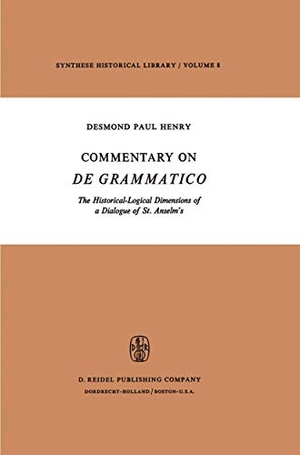 Henry, Desmond Paul. Commentary on De Grammatico - The Historical-Logical Dimensions of a Dialogue of St. Anselm's. Springer Netherlands, 1974.