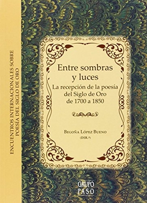 Checa Beltrán, José / Ruiz Pérez, Pedro et al. Entre sombras y luces : la recepción de la poesía del Siglo de Oro de 1700 a 1850 : XI Encuentro Internacional sobre poesía del Siglo de Oro celebrado los días 22-23 de noviembre de 2013 en Sevilla. Editorial Universidad de Sevilla-Secretariado de Publicaciones, 2015.