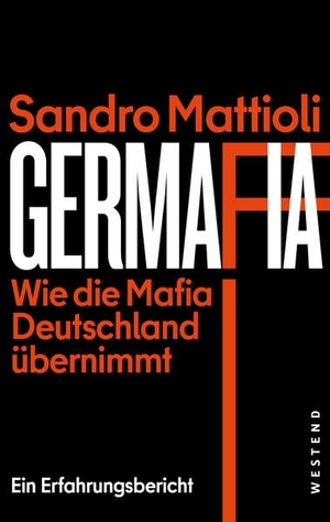 Mattioli, Sandro. Germafia - Wie die Mafia Deutschland übernimmt. Ein Erfahrungsbericht. Westend, 2024.
