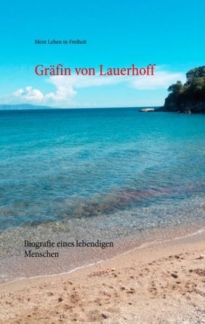 Lauerhoff, Gräfin von. Mein Leben in Freiheit - Biografie eines lebendigen Menschen. Books on Demand, 2017.