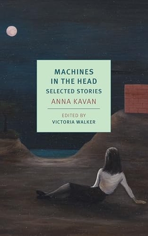 Kavan, Anna. Machines in the Head - Selected Stories. New York Review of Books, 2020.