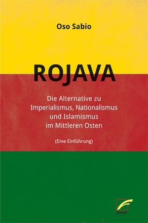Sabio, Oso. Rojava - Die Alternative zu Imperialismus, Nationalismus und Islamismus im Nahen Osten. Unrast Verlag, 2016.