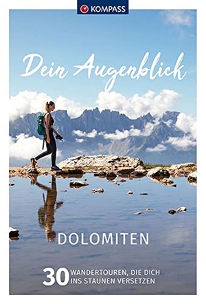 Heizmann, Wolfgang. KOMPASS Dein Augenblick Dolomiten - 30 Wandertouren, die dich ins Staunen versetzen. Kompass Karten GmbH, 2022.