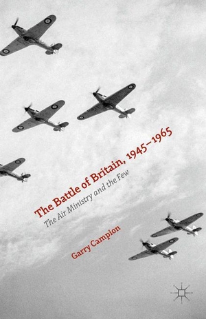 Campion, Garry. The Battle of Britain, 1945-1965 - The Air Ministry and the Few. Palgrave Macmillan UK, 2017.