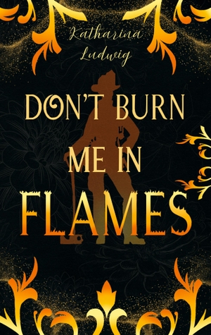 Ludwig, Katharina. Don't Burn Me In Flames. Realm & Rune Verlag, 2025.