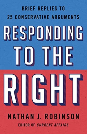 Robinson, Nathan J.. Responding to the Right. St. Martins Press, 2023.