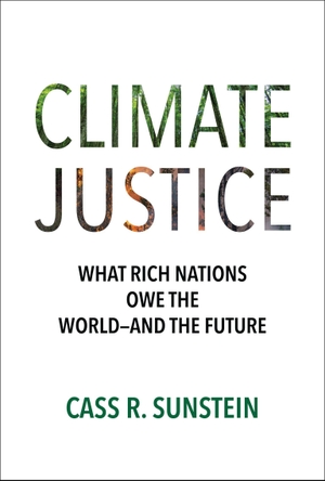 Sunstein, Cass R.. Climate Justice - What Rich Nations Owe the World-and the Future. The MIT Press, 2025.