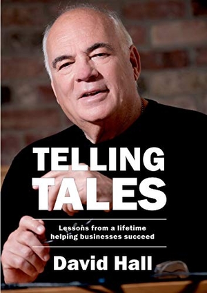 Hall, David. Telling Tales: Lessons from a lifetime helping businesses succeed. Touchladybirdlucky Studios, 2020.