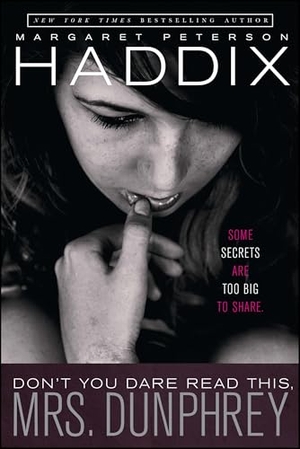 Haddix, Margaret Peterson. Don't You Dare Read This, Mrs. Dunphrey. Simon & Schuster Books for Young Readers, 2012.