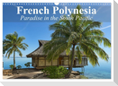 French Polynesia Paradise in the South Pacific (Wall Calendar 2024 DIN A3 landscape), CALVENDO 12 Month Wall Calendar