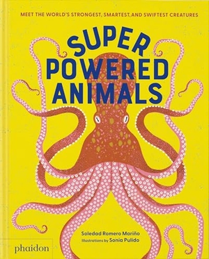Romero Mariño, Soledad. Superpowered Animals - Meet the World's Strongest, Smartest, and Swiftest Creatures. Phaidon Press, 2023.