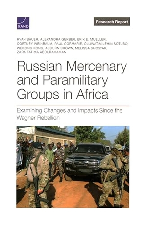 Bauer, Ryan Michael / Abdurahaman, Zara Fatima et al. Russian Mercenary and Paramilitary Groups in Africa - Examining Changes and Impacts Since the Wagner Rebellion. RAND Corporation, 2025.
