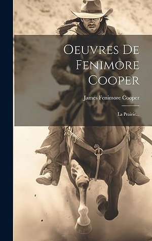 Cooper, James Fenimore. Oeuvres De Fenimore Cooper - La Prairie.... Tradd Street Press, 2023.