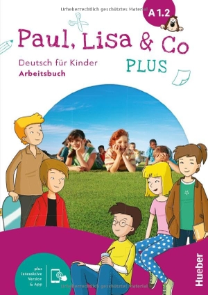 Bovermann, Monika / Georgiakaki, Manuela et al. Paul, Lisa & Co PLUS A1.2. Arbeitsbuch plus interaktive Version - Deutsch für Kinder.Deutsch als Fremdsprache / Arbeitsbuch plus interaktive Version. Hueber Verlag GmbH, 2025.