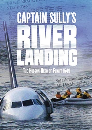 Otfinoski, Steven. Captain Sully's River Landing - The Hudson Hero of Flight 1549. Capstone, 2019.