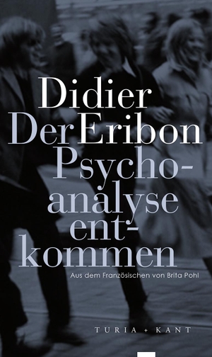 Eribon, Didier. Der Psychoanalyse entkommen. Turia + Kant, Verlag, 2017.
