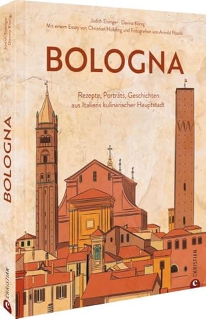 Eisinger, Judith / König, Davina et al. Bologna - Rezepte, Porträts, Geschichten aus Italiens kulinarischer Hauptstadt. Christian Verlag GmbH, 2024.