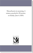 Massachusetts in mourning. A sermon, preached in Worcester, on Sunday, June 4, 1854.