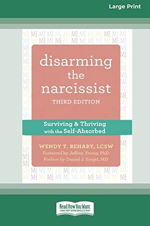 Behary, Wendy T. Disarming the Narcissist - Surviving and Thriving with the Self-Absorbed [Large Print 16 Pt Edition]. ReadHowYouWant, 2022.