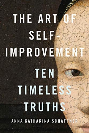 Schaffner, Anna Katharina. The Art of Self-Improvement - Ten Timeless Truths. Yale University Press, 2021.