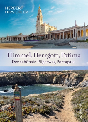 Hirschler, Herbert. Himmel, Herrgott, Fatima - Der schönste Pilgerweg Portugals. Ueberreuter, Carl Verlag, 2024.