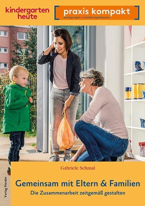Schmal, Gabriele. Gemeinsam mit Eltern & Familien. Die Zusammenarbeit zeitgemäß gestalten - kindergarten heute praxis kompakt. Herder Verlag GmbH, 2023.