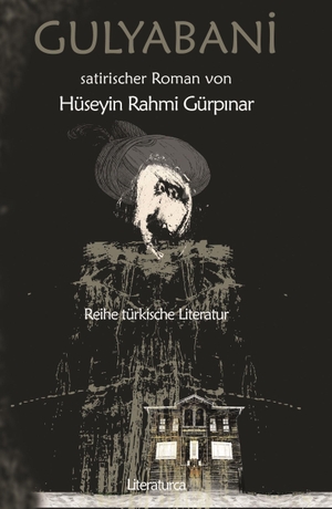 Gürpinar, Hüseyin Rahmi. Gulyabani - Satirischer Roman. Literaturca Verlag, 2022.