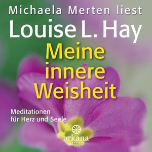 Hay, Louise. Meine innere Weisheit - Meditationen für Herz und Seele. ARKANA Verlag, 2024.
