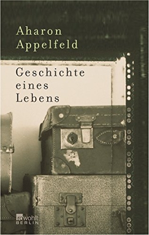 Appelfeld, Aharon. Geschichte eines Lebens. Rowohlt Berlin, 2005.