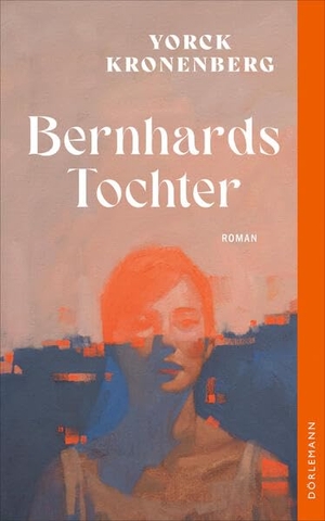 Kronenberg, Yorck. Bernhards Tochter. Doerlemann Verlag, 2026.