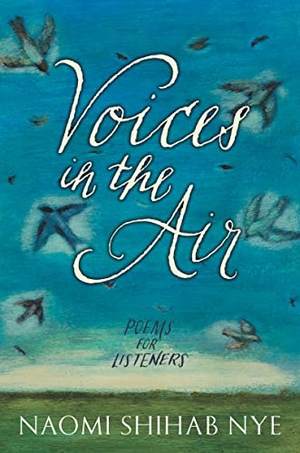 Nye, Naomi Shihab. Voices in the Air - Poems for Listeners. HarperCollins, 2022.