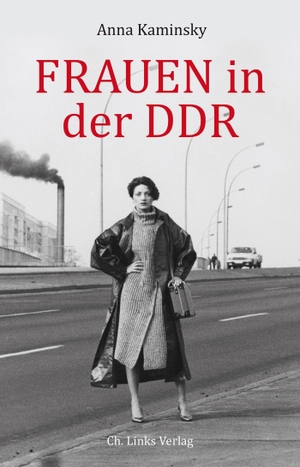 Kaminsky, Anna. Frauen in der DDR. Christoph Links Verlag, 2020.