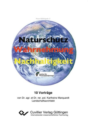 Marquardt, Karl-Heinz. Naturschutz ¿ Wahrnehmung ¿ Nachhaltigkeit - 10 Vorträge. Cuvillier, 2017.