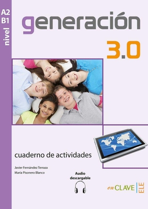 Fernandez, Javier / Maria Pisonero Blanco. Generacion 3.0 - Cuaderno de actividades + audio descargable A2-B1. EnClave-ele, 2016.