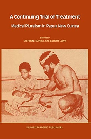 Lewis, Gilbert / Stephen Frankel (Hrsg.). A Continuing Trial of Treatment - Medical Pluralism in Papua New Guinea. Springer Netherlands, 1988.