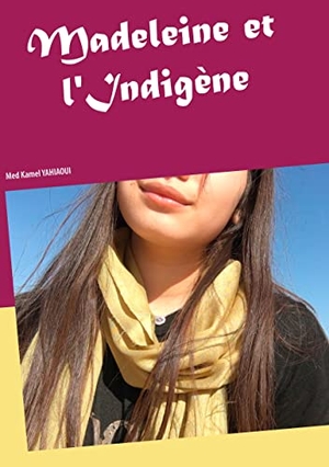 Yahiaoui, Kamel. Madeleine et l'Indigène. Books on Demand, 2020.