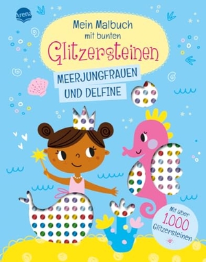 Mein Malbuch mit bunten Glitzersteinen. Meerjungfrauen und Delfine (Mit über 1.000 Glitzersteinen) - Unterwasserwelt-Malbuch mit Glitzersteinen zum Bekleben und perforierten Seiten zum Heraustrennen, ab 4 Jahren. Arena Verlag GmbH, 2024.