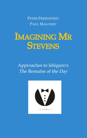 Maloney, Paul. Imagining Mr Stevens - Approaches to Ishiguro's The Remains of the Day - nine essays on central aspects of Kazuo Ishiguro's masterpiece. tredition, 2022.