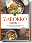 Marokko Kochbuch: Die leckersten Rezepte der marokkanischen Küche für jeden Geschmack und Anlass - inkl. Brotrezepten, Fingerfood, Getränken & Dips