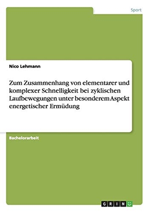 Lehmann, Nico. Zum Zusammenhang von elementarer und komplexer Schnelligkeit bei zyklischen Laufbewegungen unter besonderem Aspekt energetischer Ermüdung. GRIN Publishing, 2013.
