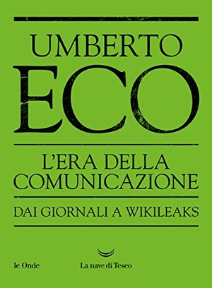 Eco, Umberto. L' era della comunicazione. Dai giornali a Wikileaks. La nave di Teseo, 2023.