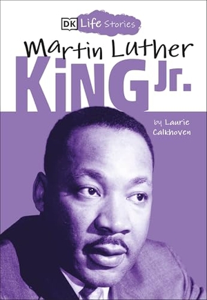Calkhoven, Laurie. DK Life Stories: Martin Luther King Jr.. DK Publishing (Dorling Kindersley), 2019.