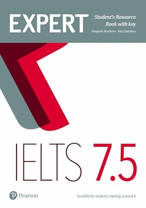 Salisbury, Katy / Margaret Matthews. Expert IELTS 7.5 Student's Resource Book with Key. Pearson Education Limited, 2017.
